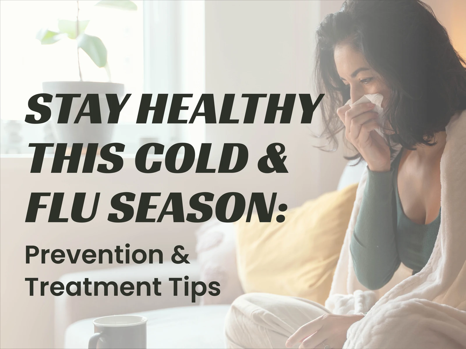 Stay healthy this cold and flu season: prevention and treatment tips