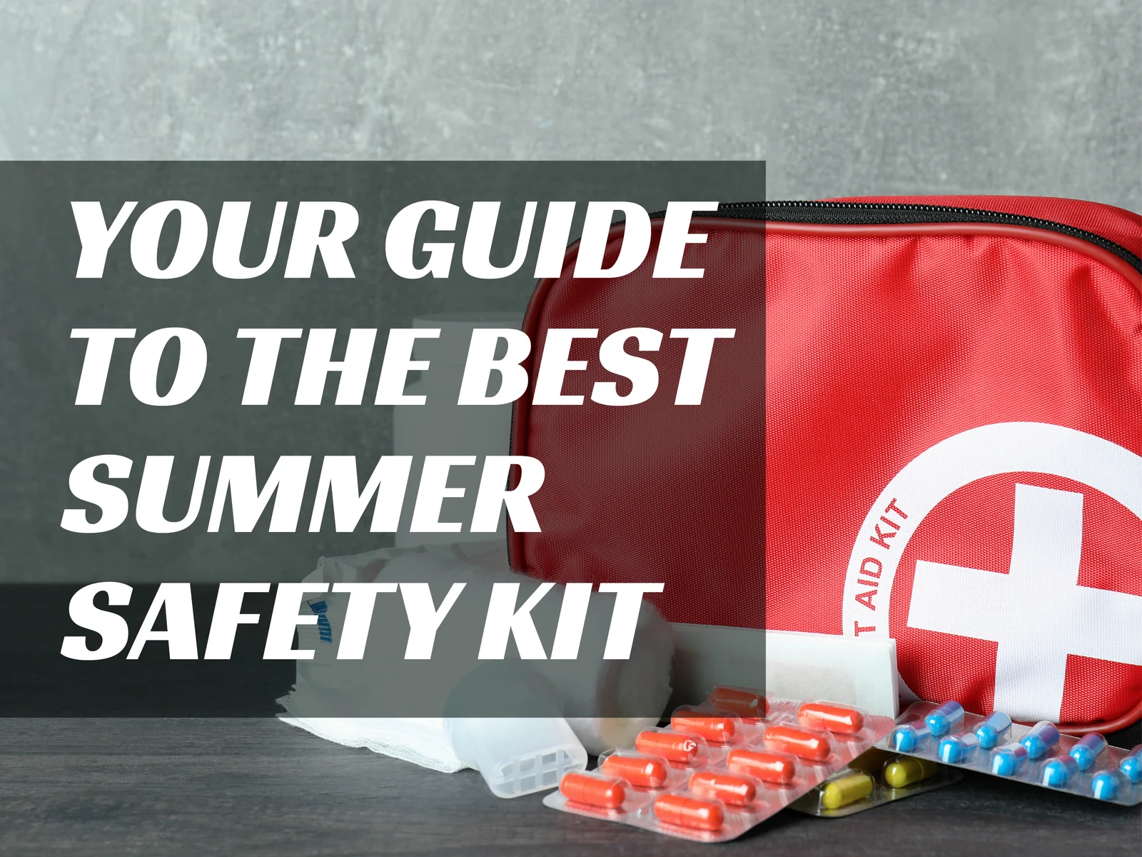 Your Guide to the Best Summer Safety Kit 