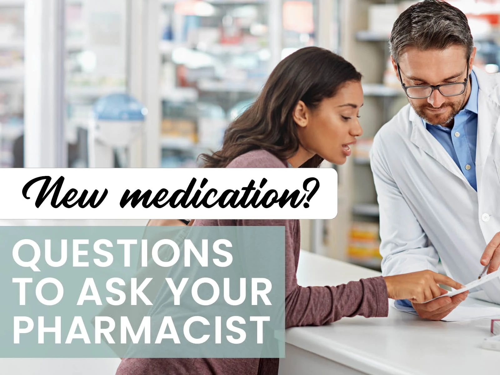 Taking a new medication? Here's what you should know